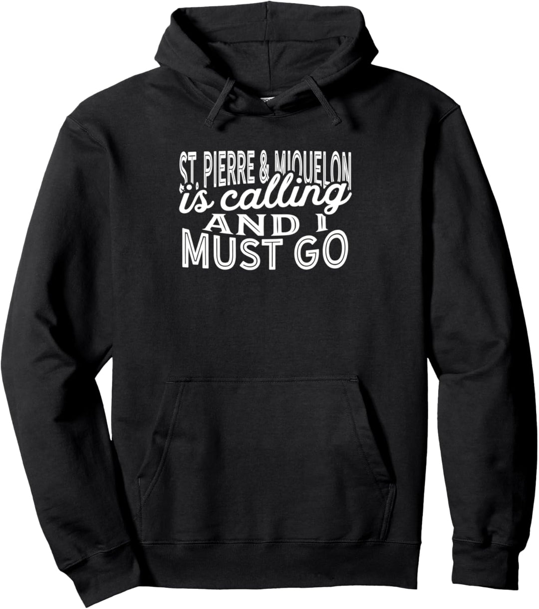 St. Pierre & Miquelon ruft an und ich muss gehen Pullover Hoodie