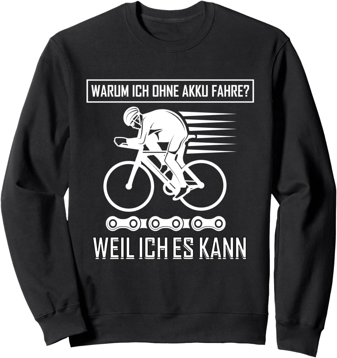 Radfahrer spruch Warum ohne Akku weil ich es kann Fahrrad Sweatshirt