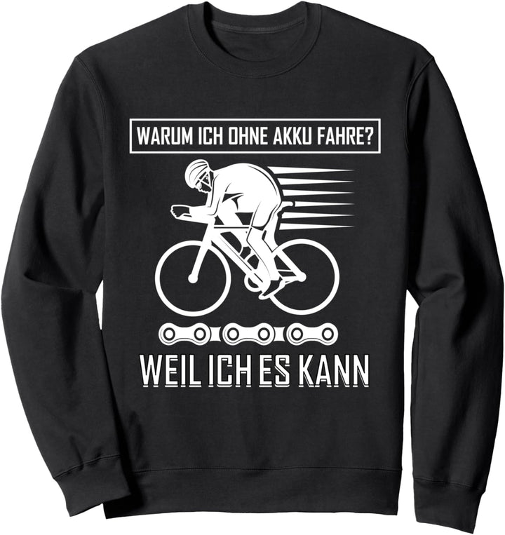 Radfahrer spruch Warum ohne Akku weil ich es kann Fahrrad Sweatshirt