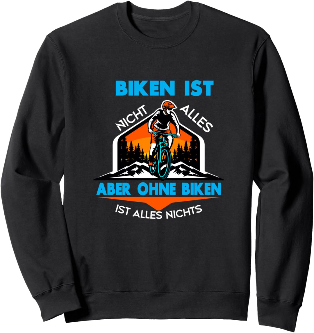 Biken ist nicht alles aber ohne biken ist alles nichts Sweatshirt