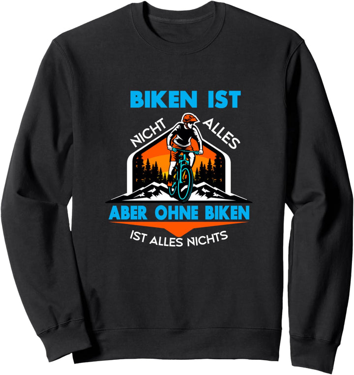 Biken ist nicht alles aber ohne biken ist alles nichts Sweatshirt