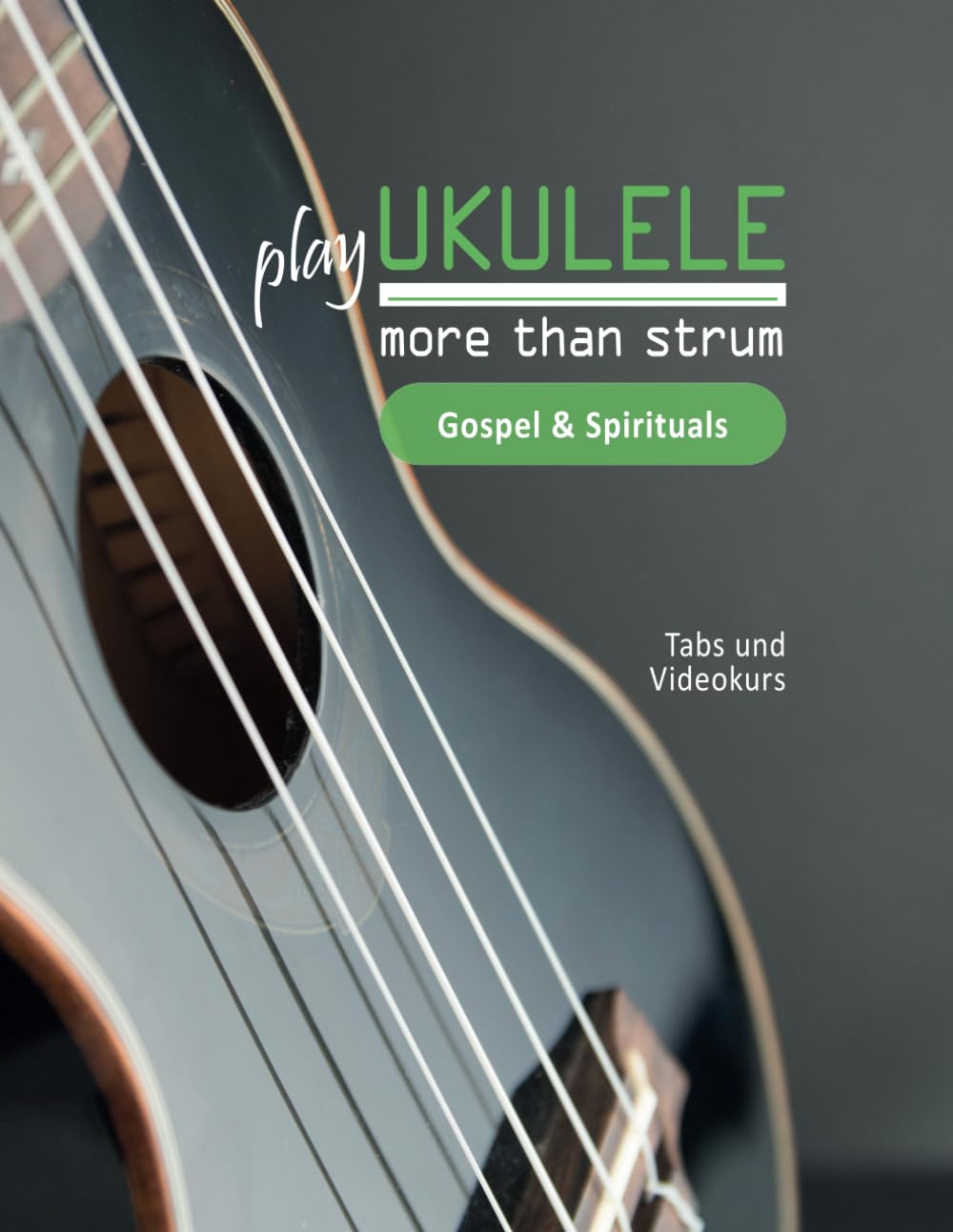 play Ukulele - more than strum - Gospel & Spirituals: Tabs und Videokurs, Taschenbuch