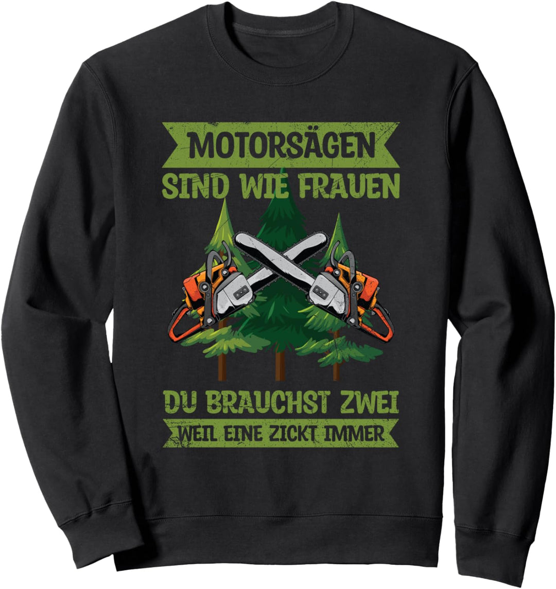 Holzfäller Waldarbeiter Wald Motorsägen Sind Wie Frauen Sweatshirt