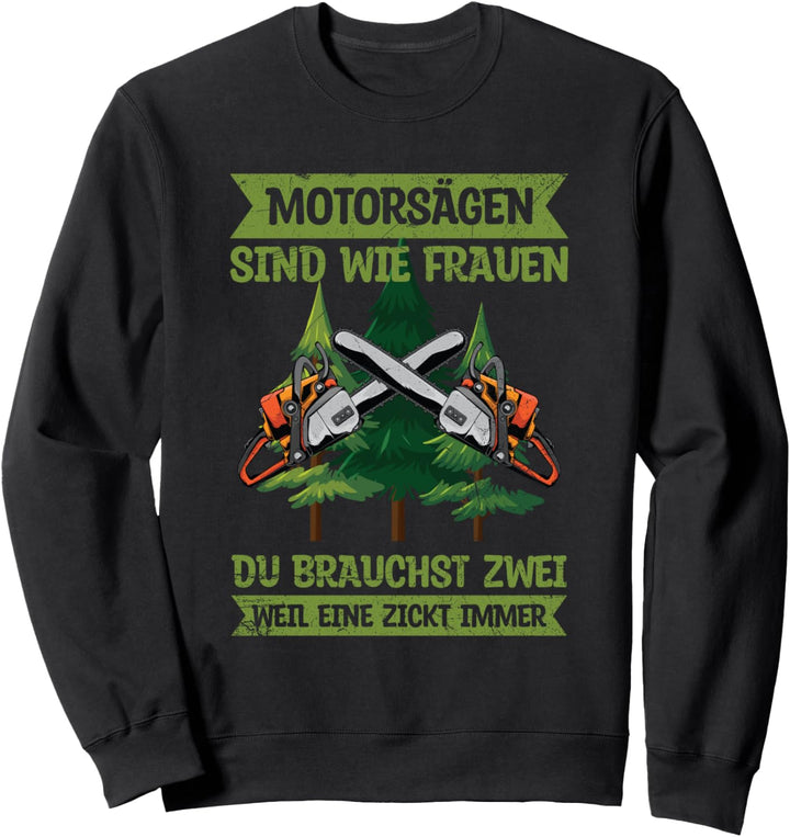 Holzfäller Waldarbeiter Wald Motorsägen Sind Wie Frauen Sweatshirt