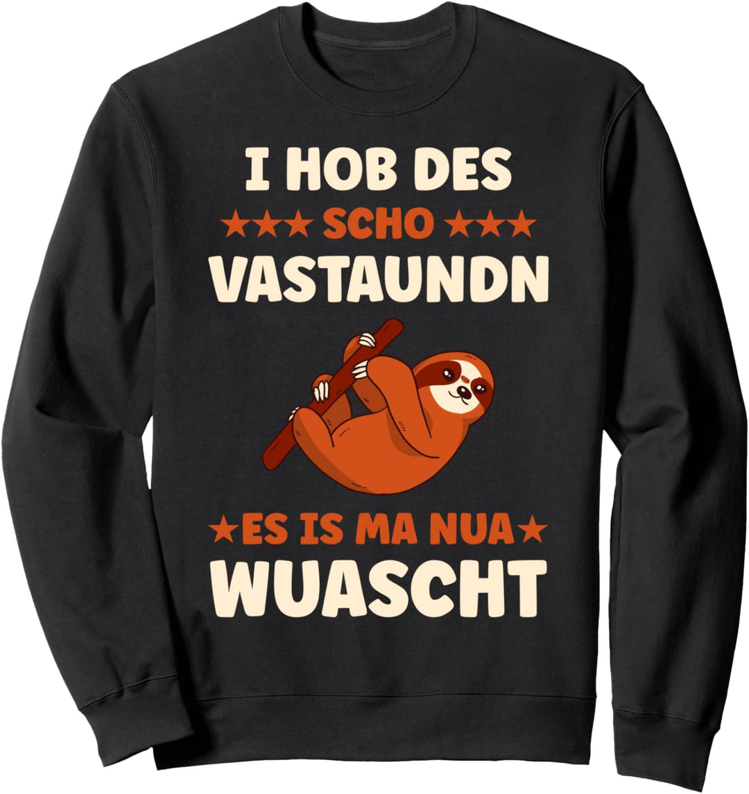 I hob des schon verstanden, es is ma nur Wurscht Sweatshirt