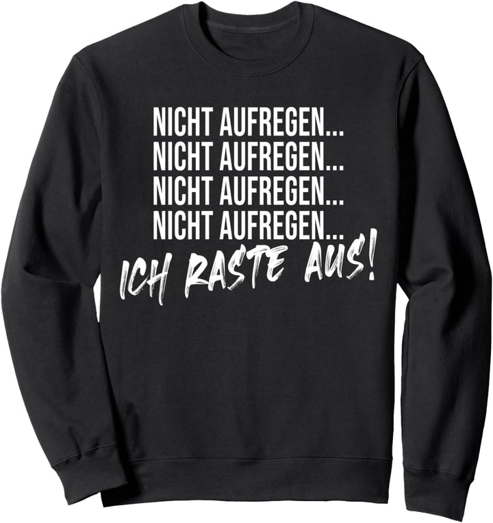 Lustiges - Nicht Aufregen ... Ich Raste Aus Sweatshirt