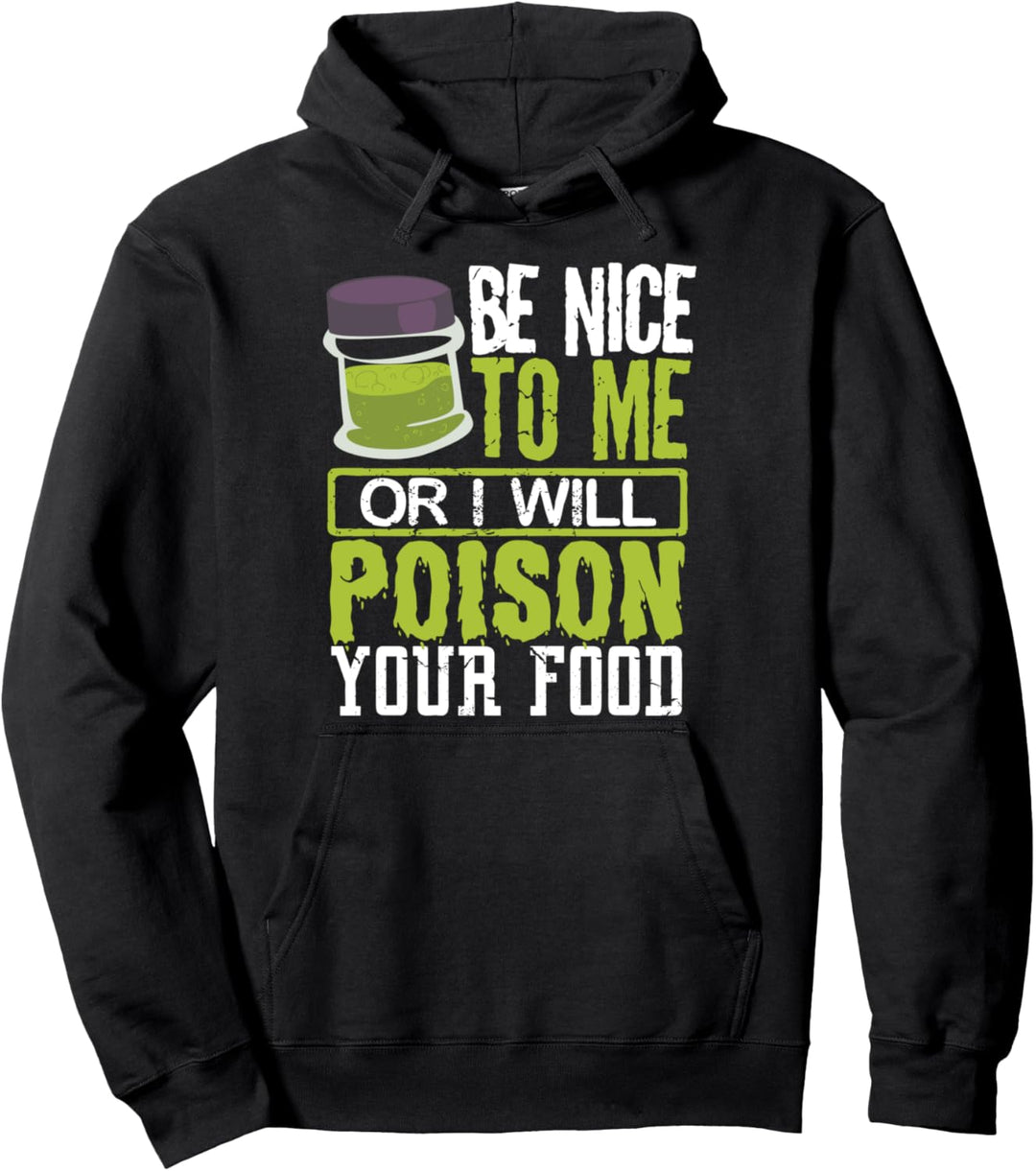 Sarcasm Baker Chef Be Nice to Me or I Will Poison Your Food Pullover Hoodie
