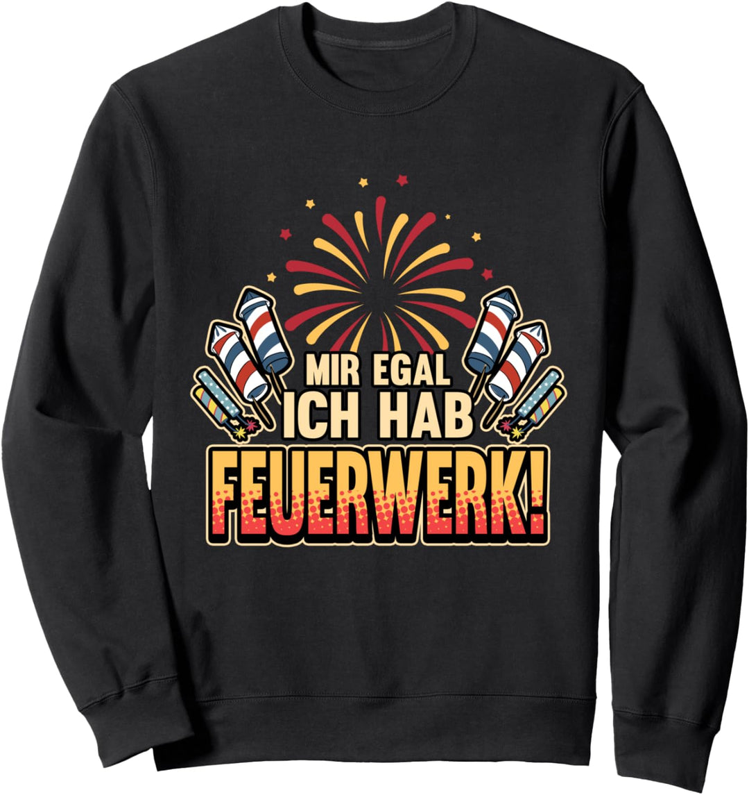 Mir egal ich hab Feuerwerk! - Silvester Neujahr Geschenk Sweatshirt