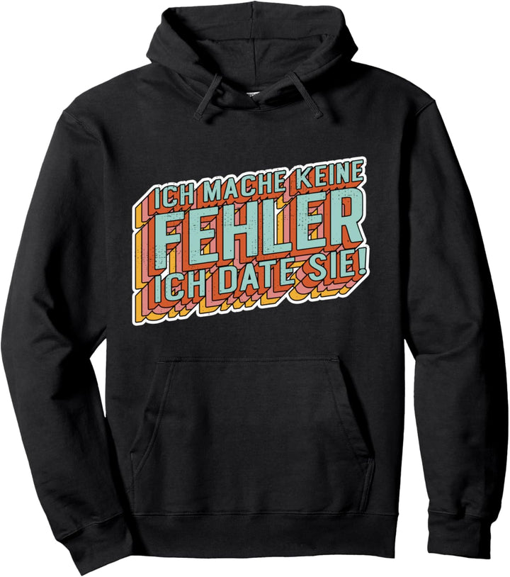 Ich mache keine Fehler ich DATE sie Onlinedating Date Pullover Hoodie