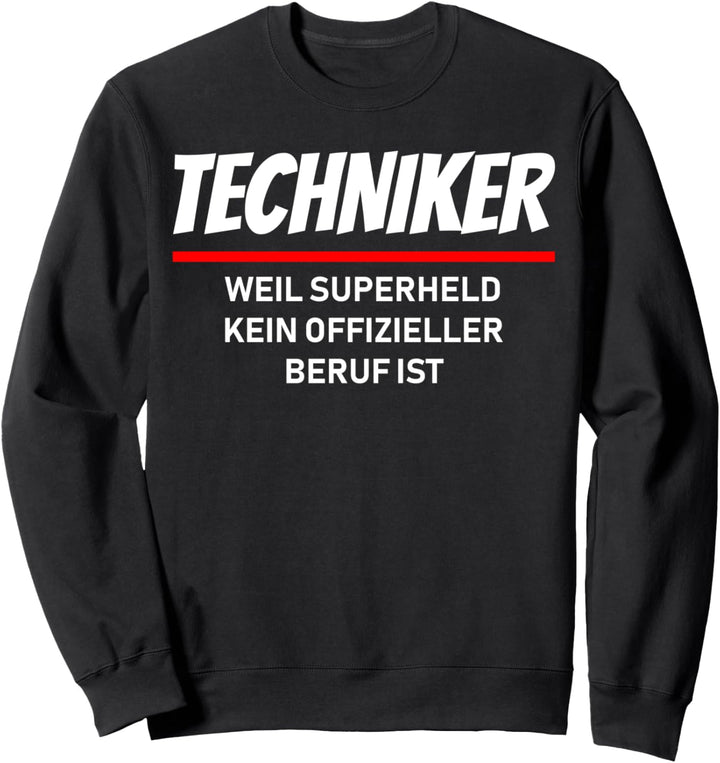 Techniker weil Superheld kein offizieller Beruf ist Sweatshirt