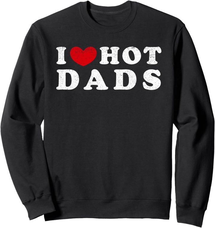 I Love Hot Dads, Ich liebe heisse Väter Sweatshirt