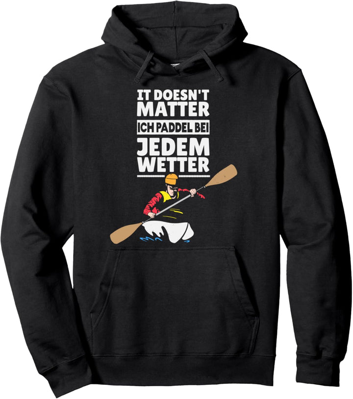 Ich Paddel bei jedem Wetter - Kajaker Kanute Paddler Pullover Hoodie