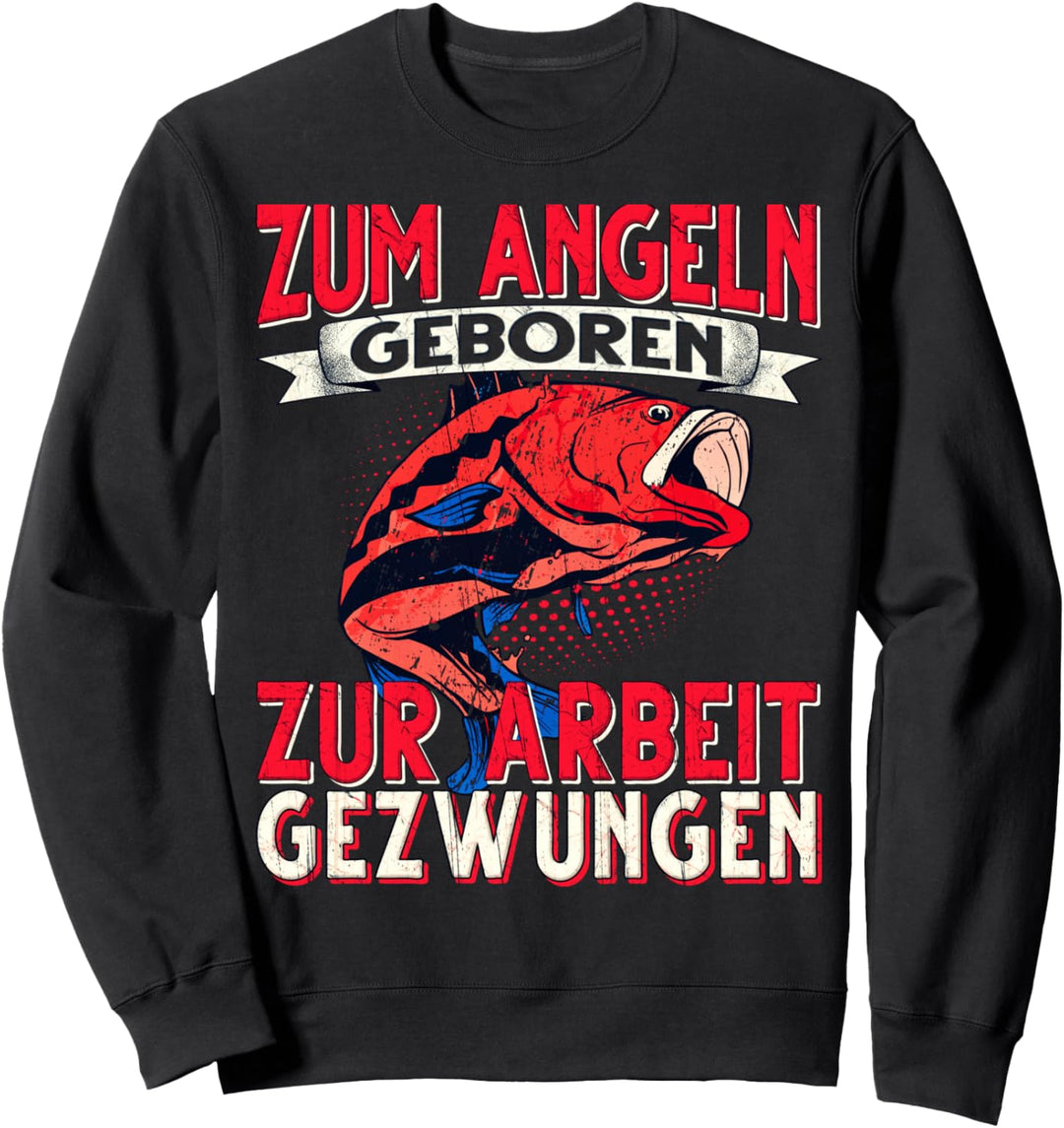Zum Angeln Geboren Zur Arbeit Gezwungen Angeln Angler Sweatshirt