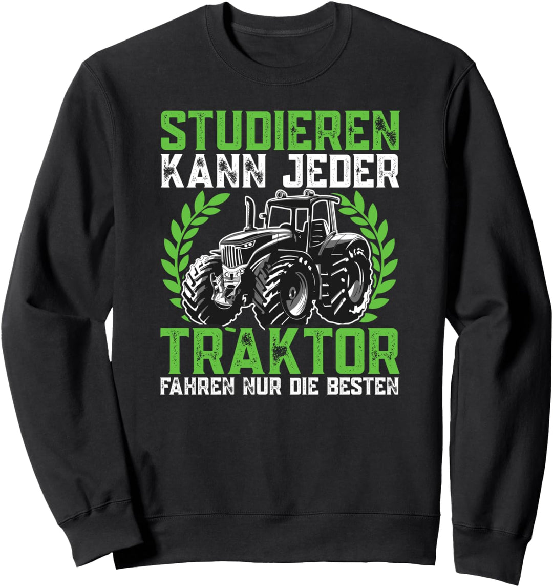 Studieren kann jeder Traktor Trecker fahren Spruch Sweatshirt