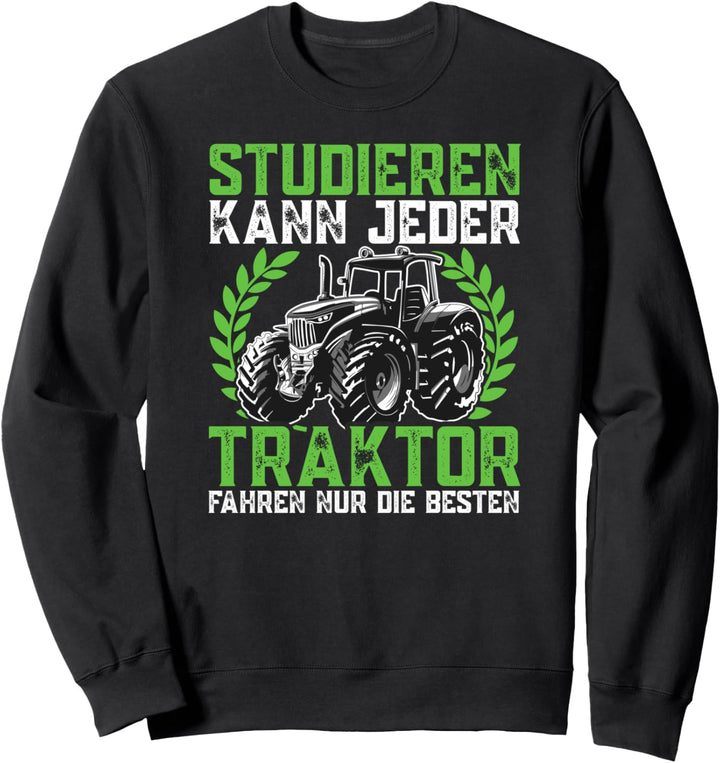 Studieren kann jeder Traktor Trecker fahren Spruch Sweatshirt
