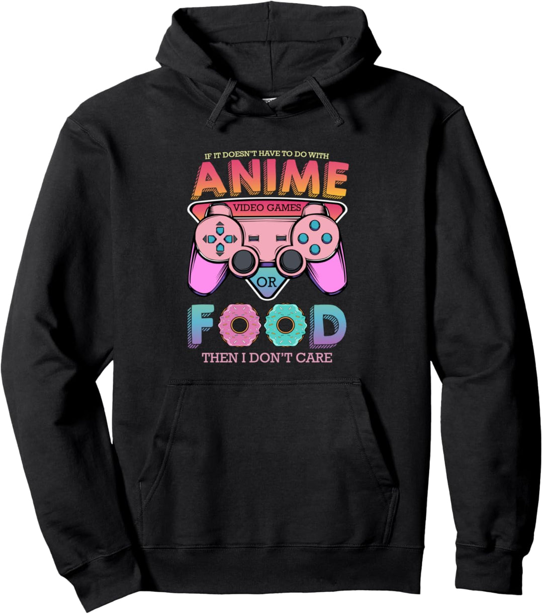 If Its Not Anime Video Games Or Food I Don't Care Gamer Pullover Hoodie