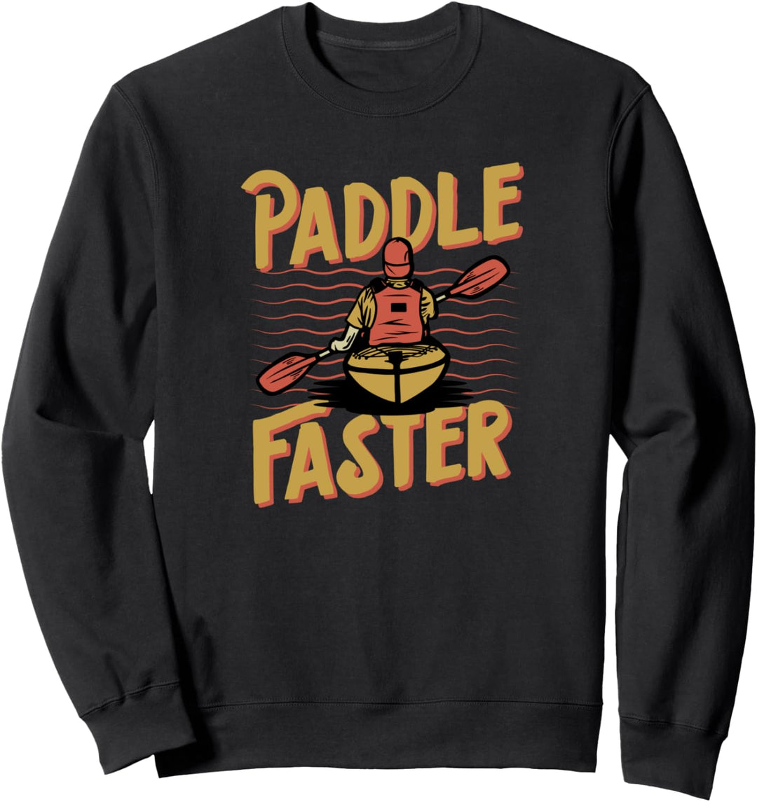 Paddle Faster Funny Cute River Lake Kayak Canoe Nature Lover Sweatshirt