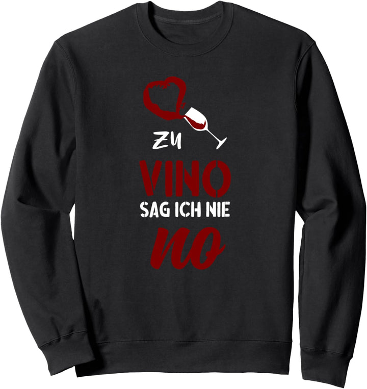 Zu Vino sag ich nie No - Witziges Wein Spruch Sweatshirt