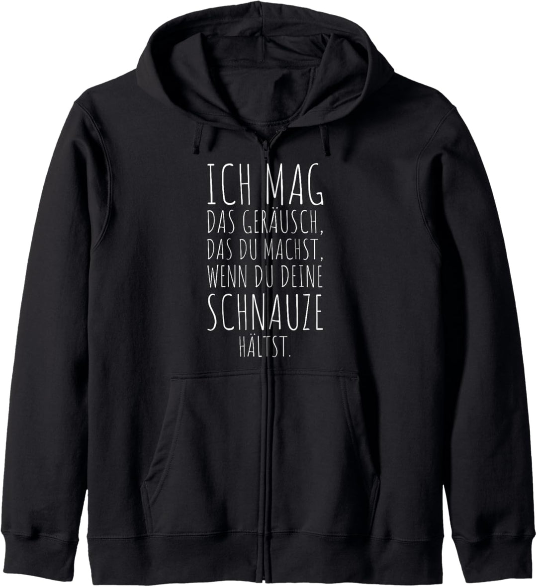 Ich Mag Das Geräusch Wenn Du Deine Schnauze Hältst Fresse Kapuzenjacke