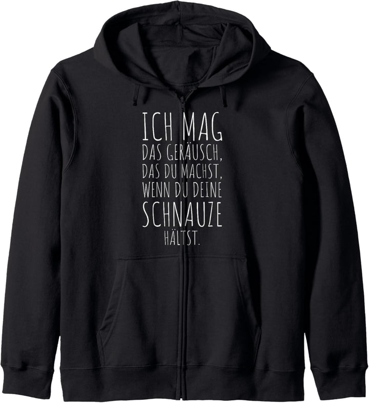 Ich Mag Das Geräusch Wenn Du Deine Schnauze Hältst Fresse Kapuzenjacke