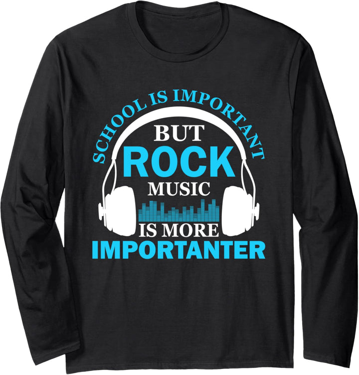 School is Important but Rock Music is More Importanter Funny Langarmshirt
