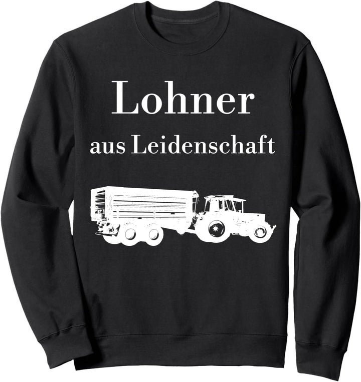 Lohner aus Leidenschaft Trecker Traktor Lohnunternehmer Sweatshirt