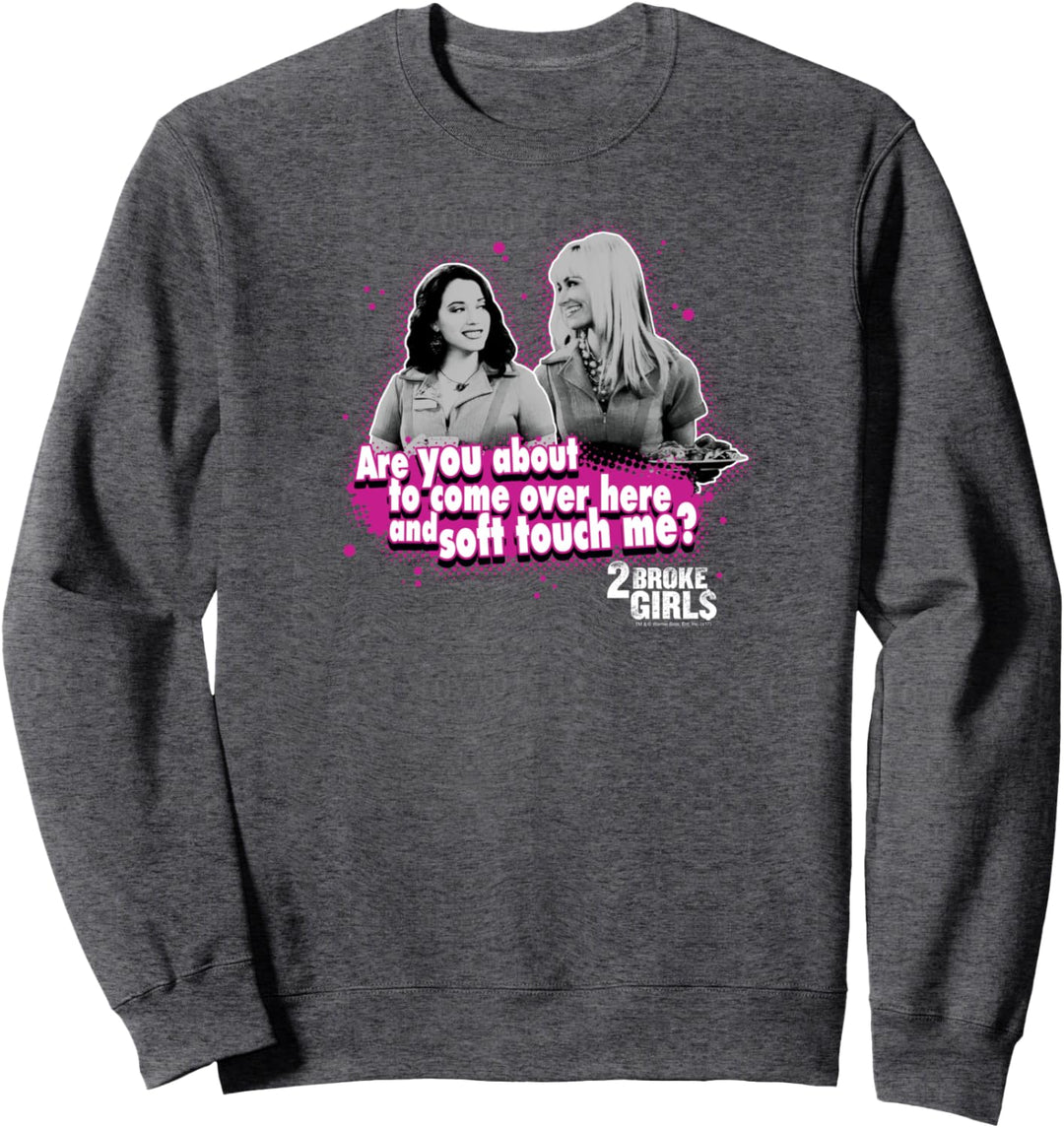 2 Broke Girls Soft Touch Sweatshirt