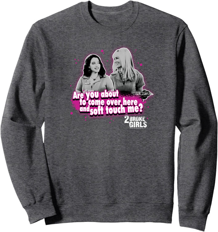 2 Broke Girls Soft Touch Sweatshirt