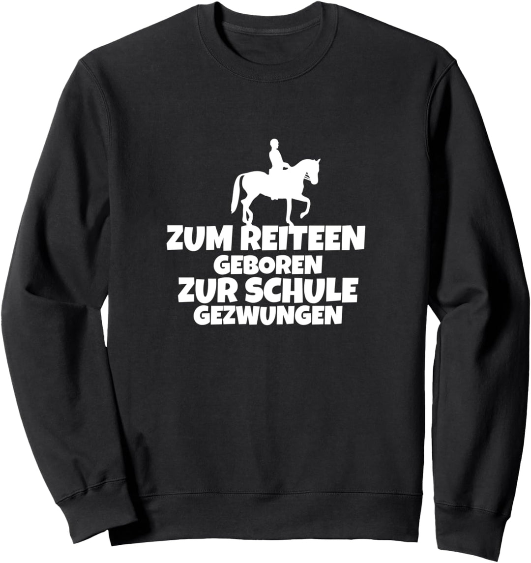 Zum Reiten geboren zur schule gezwungen Sweatshirt