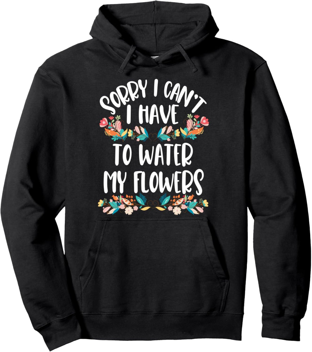 Tut mir leid, ich kann nicht mein Blumenzitat giessen müssen Pullover Hoodie