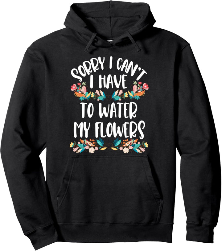 Tut mir leid, ich kann nicht mein Blumenzitat giessen müssen Pullover Hoodie