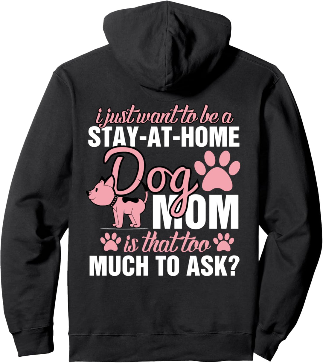 I Just Want To Be A Stay At Home, I Am A Dog Mom Pullover Hoodie