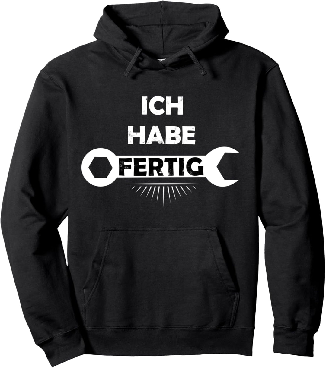 Ich habe Fertig - Rentner Ruhestand Dorf Mechaniker Pullover Hoodie