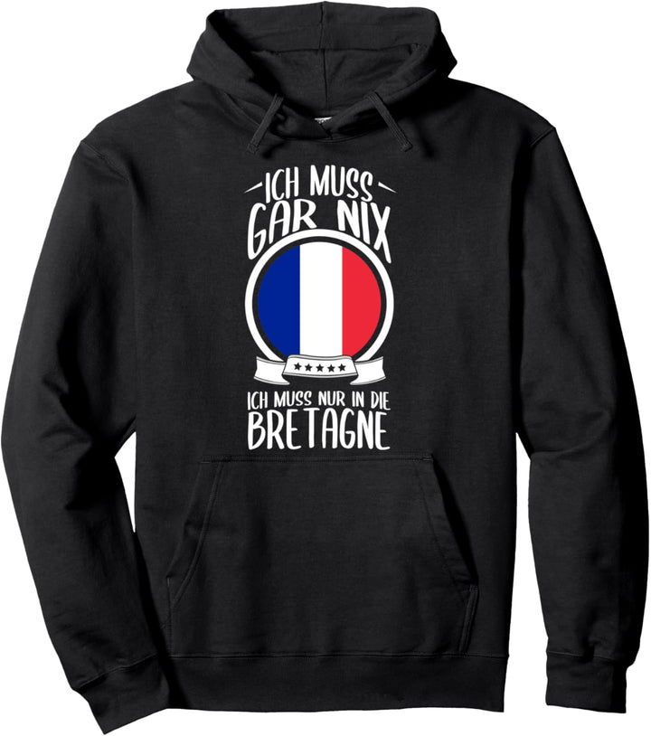 Ich Muss Gar Nix Ich Muss Nur In Die Bretagne Frankreich Pullover Hoodie