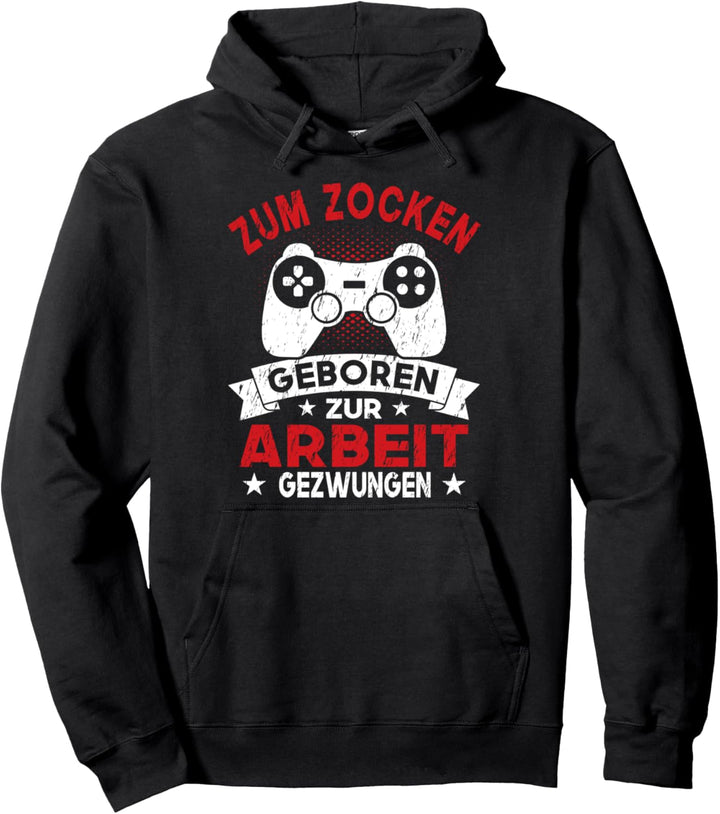 Gamer Zocker Games - Zum Zocken Geboren zur Arbeit Gezwungen Pullover Hoodie