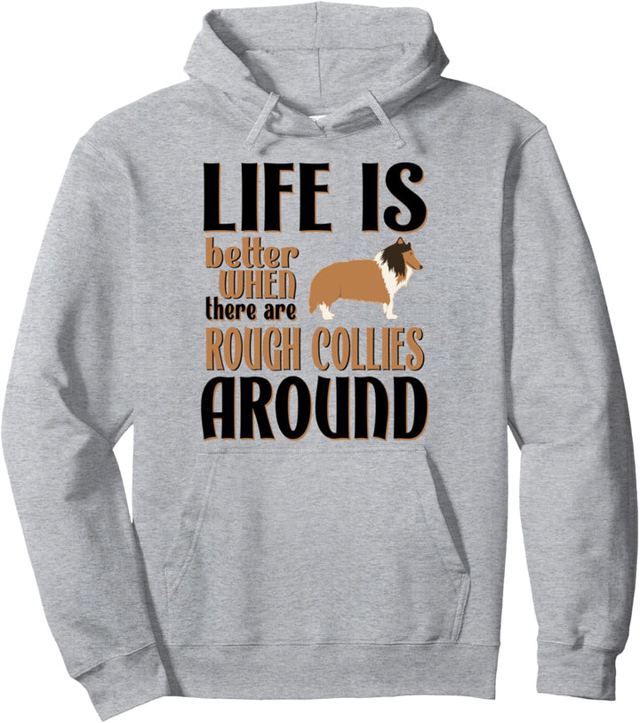 Life is Better Rough Collies - Funny Rough Collie Pullover Hoodie