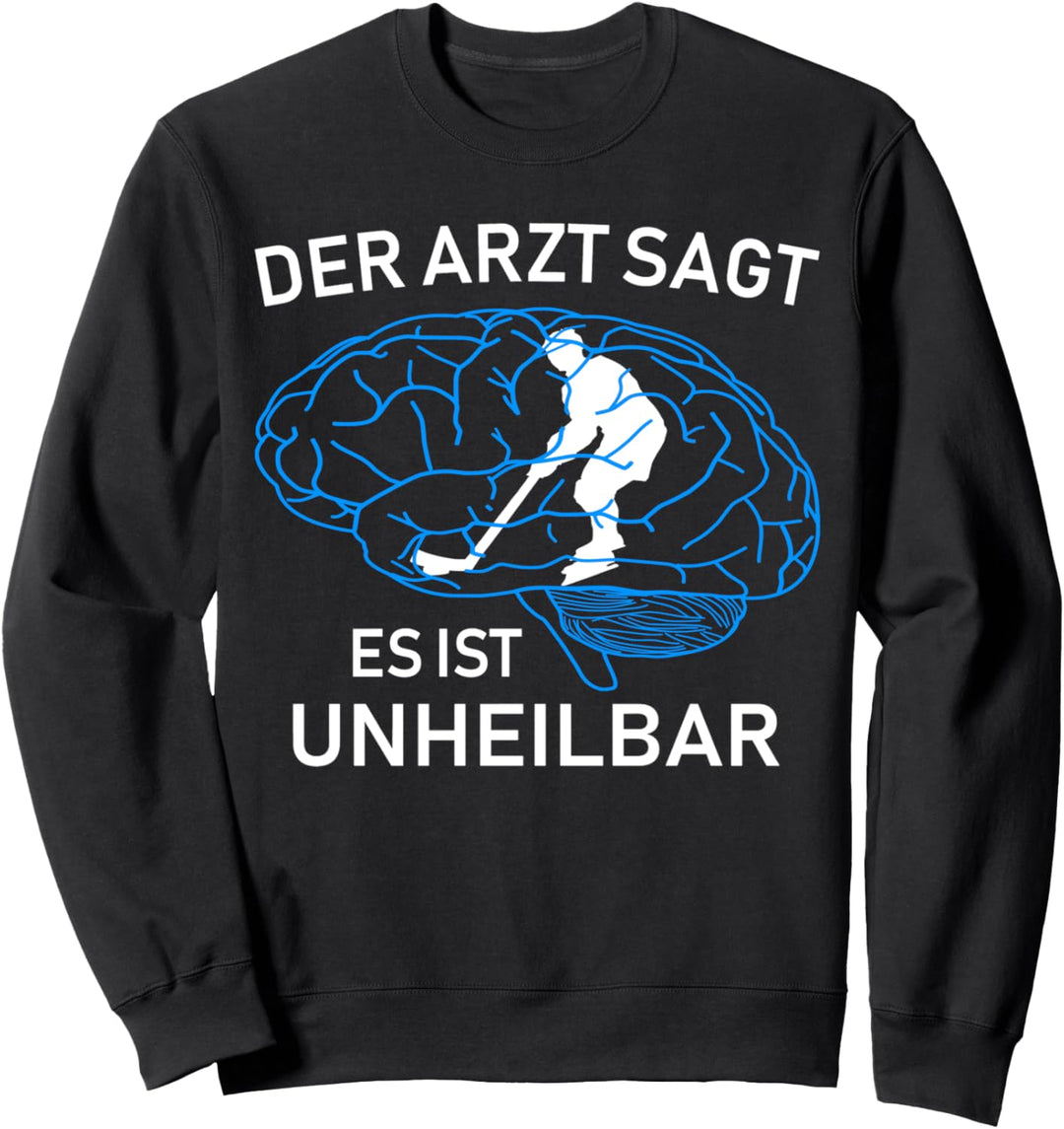Eishockey - Fieber: Der Arzt sagt es ist unheilbar! Sweatshirt