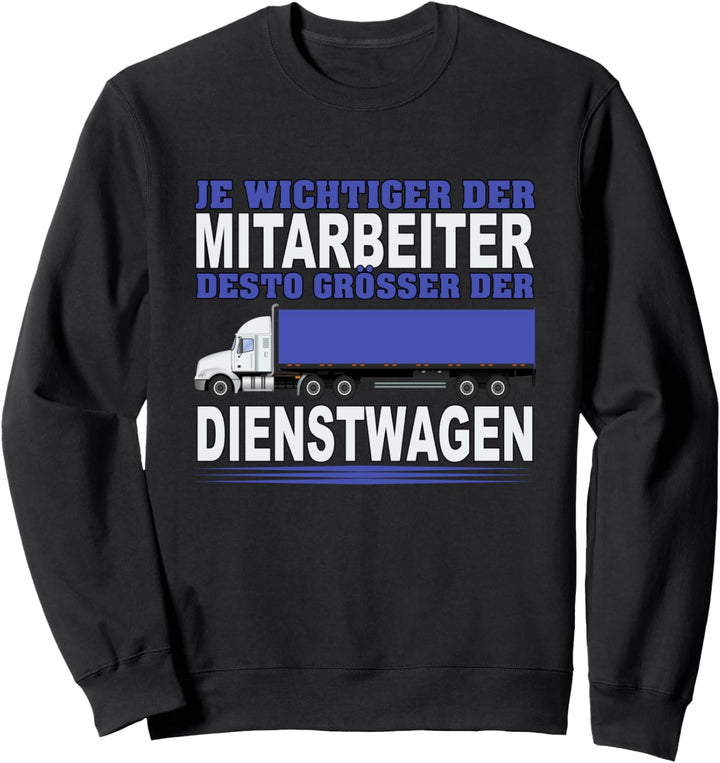 Beruf LKW Fahrer Wichtiger Mitarbeiter Dienstwagen Sweatshirt