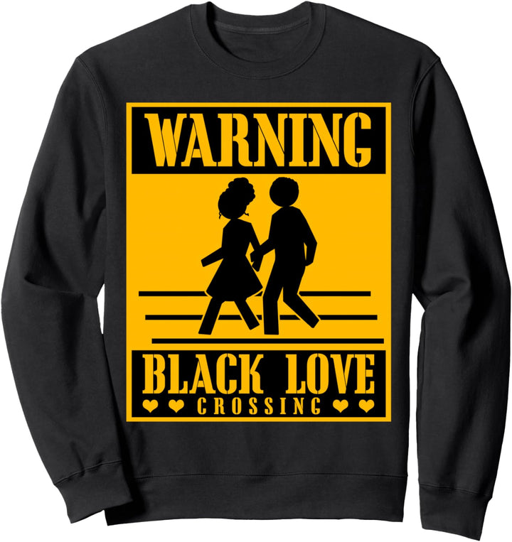Warning Black Love Crossing Schwarze Liebe Afroamerikanisch Sweatshirt