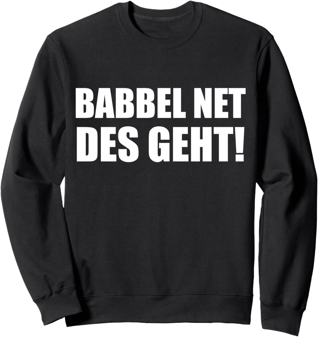 Babbel Net Des Geht - Hessen Frankfurt Dialekt Bauarbeiter Sweatshirt