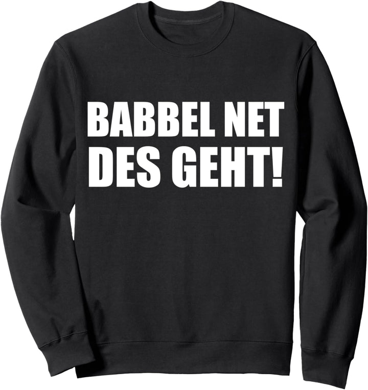 Babbel Net Des Geht - Hessen Frankfurt Dialekt Bauarbeiter Sweatshirt
