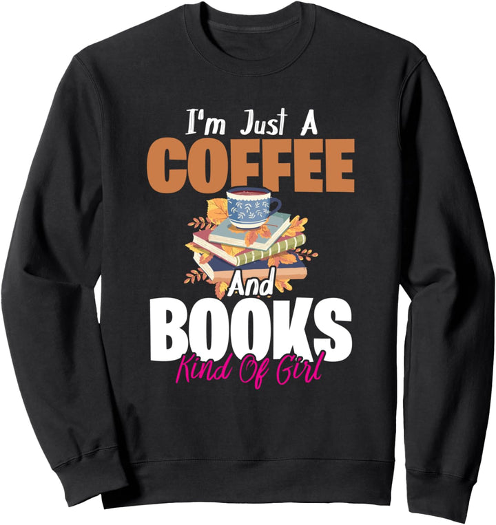 Ich bin Just A Coffee Books Art Von Mädchen Bookworm Lover Sweatshirt