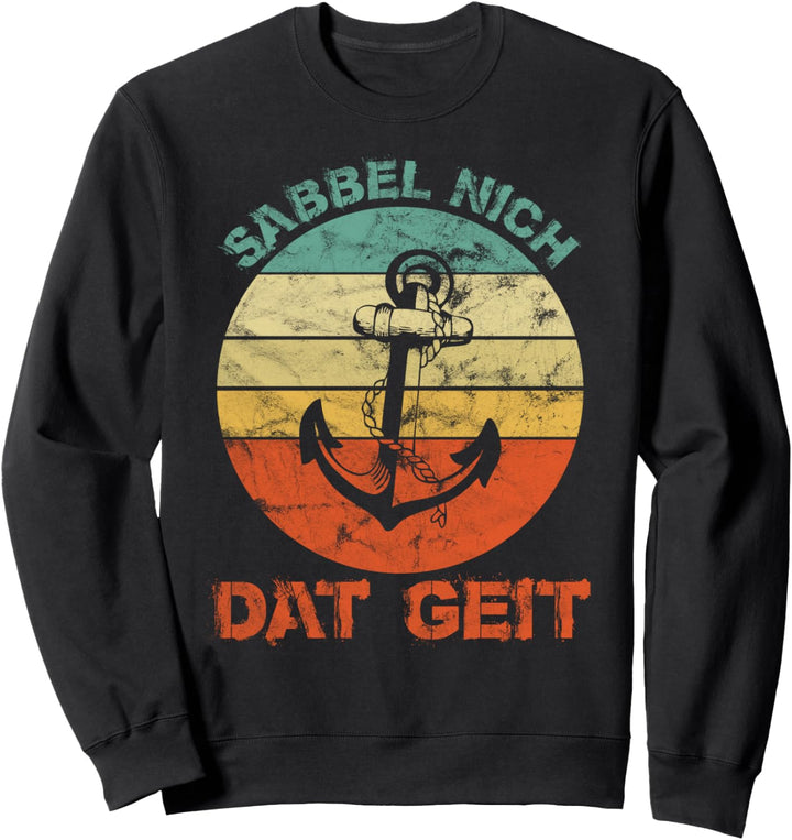 Sabbel Nich Dat Geit Norddeutsch Ostsee Norddeutsch Sweatshirt