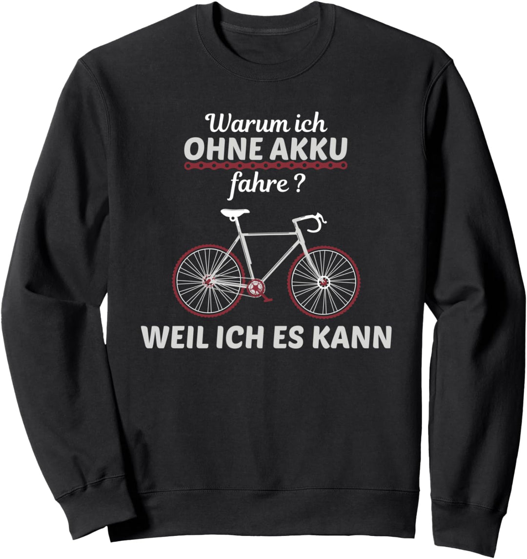 Radfahrer Spruch "Warum Ich ohne Akku fahre" Sweatshirt