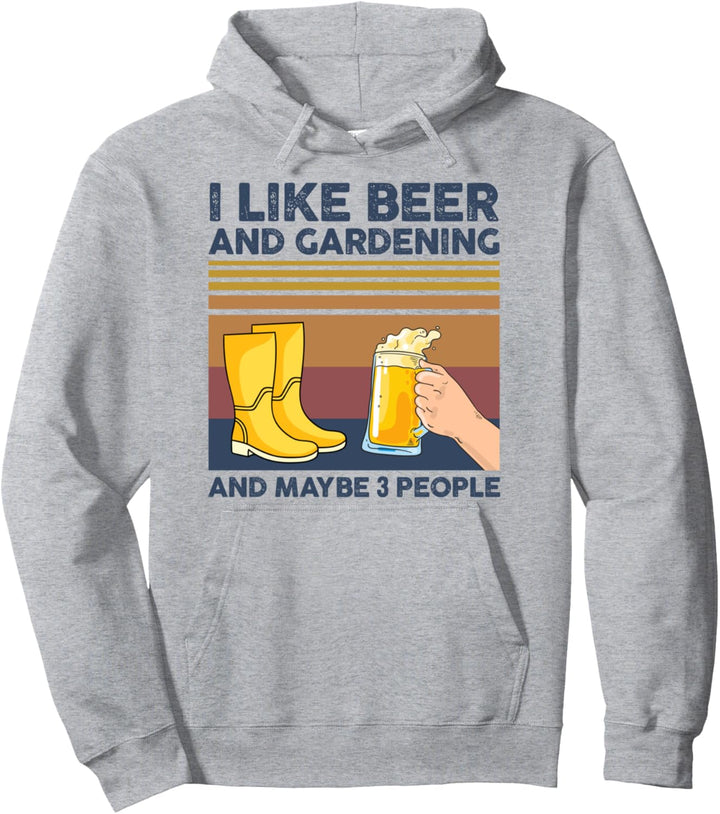 I Like Beer and Gardening and Maybe 3 People Funny Gift Pullover Hoodie