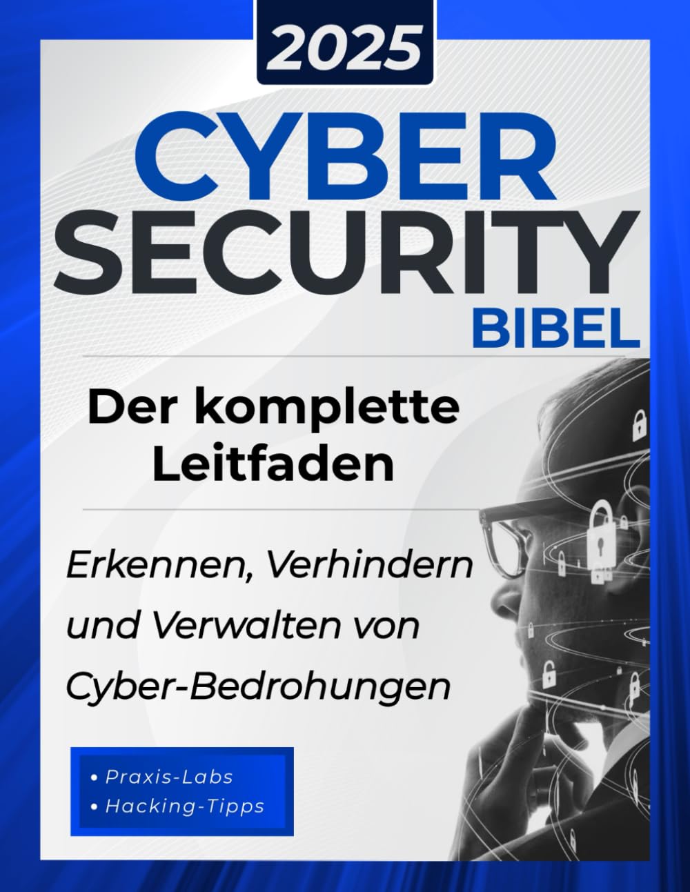 Cybersecurity Bibel: Der komplette Leitfaden zum Erkennen, Verhindern und Verwalten von Cyber-Bedroh