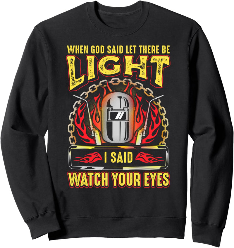 Gift For Welder, Watch Your Eyes! Funny Arc Welding Sweatshirt