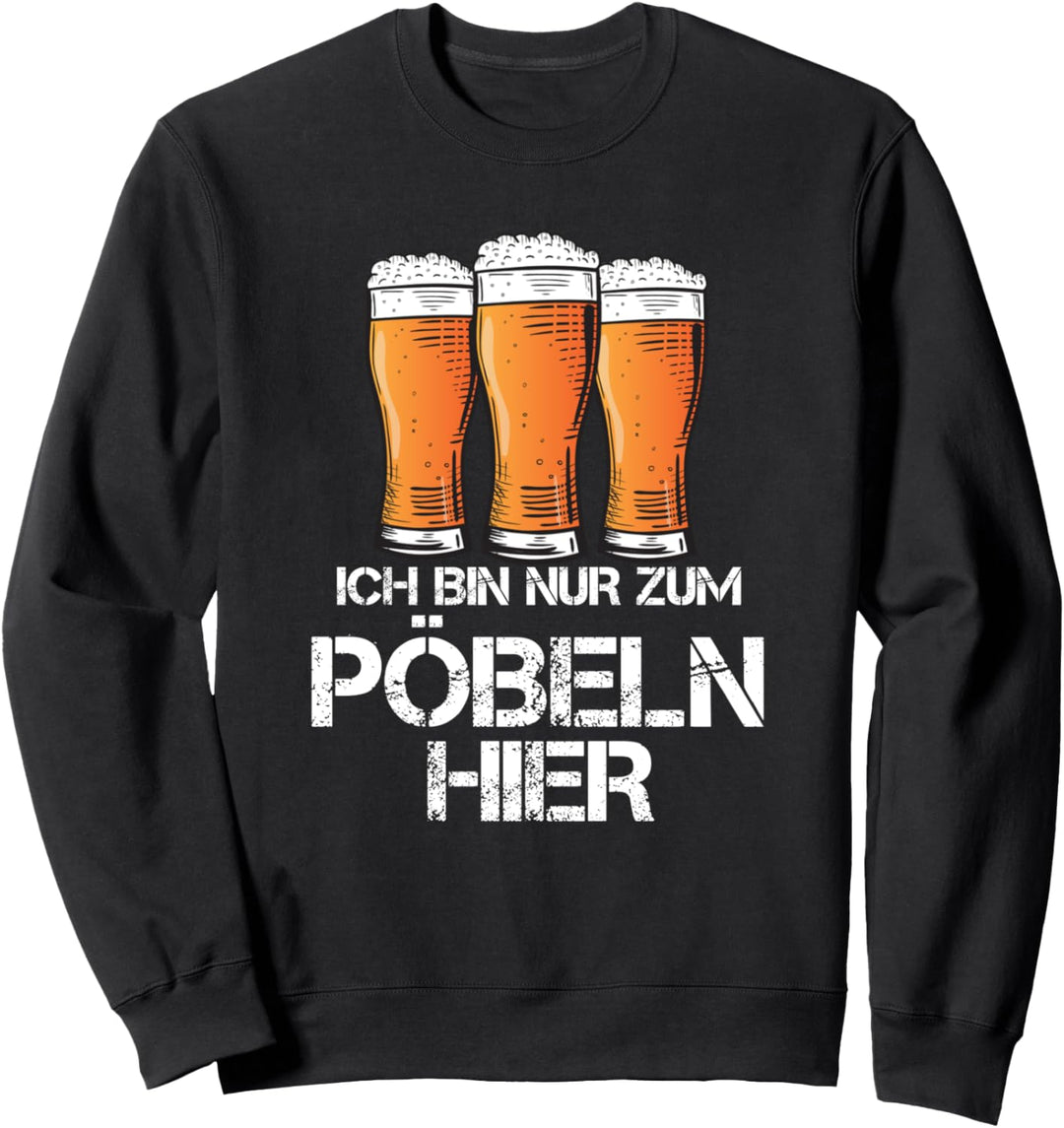Ich bin nur zum Pöbeln hier Schön Biert-shirt Schnaps Saufen Sweatshirt
