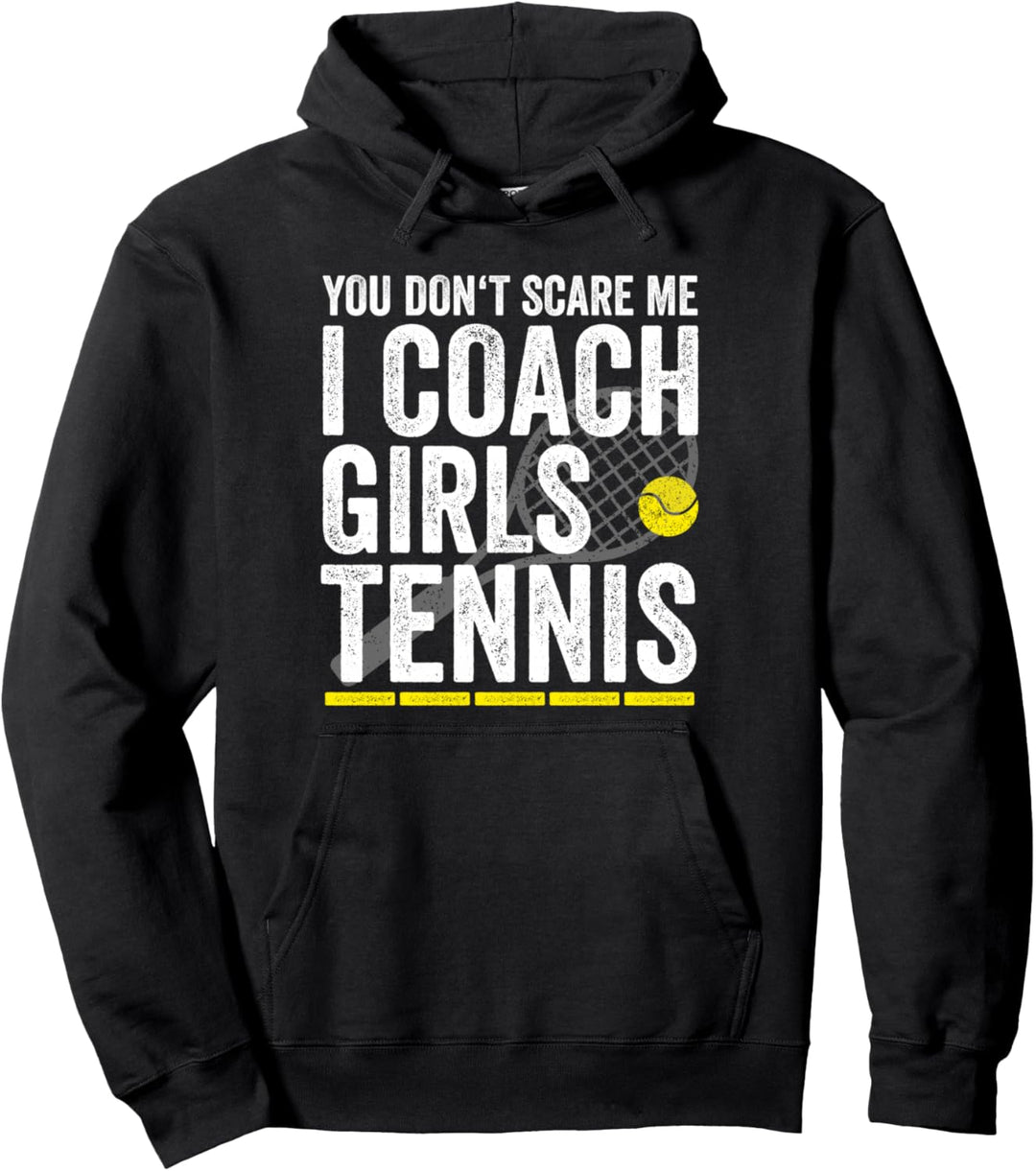 You Dont Scare Me I Coach Girls Tennis Lustiges Tennis Coach Pullover Hoodie