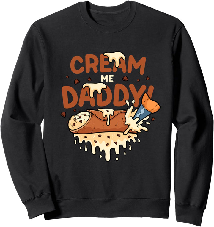 Lustiges schmutziges Wortspiel Fill Me Daddy Cannoli Freches Sweatshirt